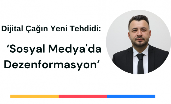 Dijital Çağın Yeni Tehdidi: ‘Sosyal Medya'da Dezenformasyon’