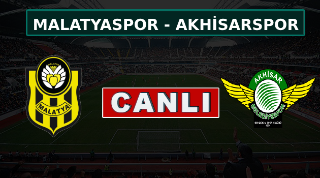 Yeni Malatyaspor-Akhisarspor canlı anlatım